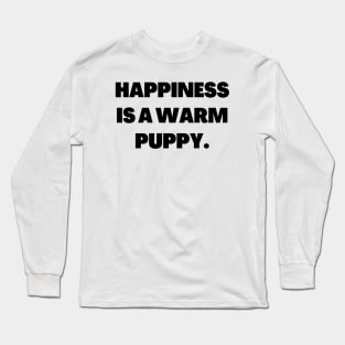 Happiness is a warm puppy Long Sleeve T-Shirt